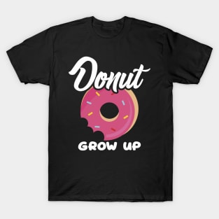 Cute & Funny Donut Grow Up Pun Do Not Grow Up! Joke T-Shirt